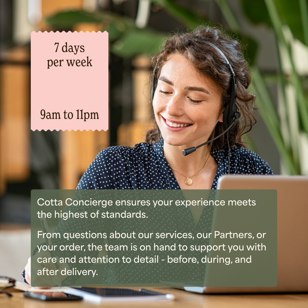 The Cotta Concierge team ensures every experience meets the highest of standards. From questions about our services, our Partners, or your order, the team is on hand to support you with care and a (2)